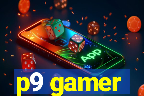 p9 gamer